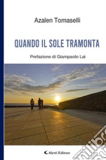 Quando il sole tramonta. E-book. Formato EPUB ebook di Azalen Tomaselli