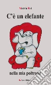 C'è un elefante nela mia poltrona. E-book. Formato Mobipocket ebook di Marzia Rei