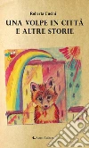 Una volpe in città e altre storie. E-book. Formato Mobipocket ebook di Roberta Cucini
