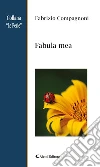 Fabula mea. E-book. Formato Mobipocket ebook di Fabrizio Compagnoni