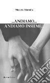 ...Andiamo...Andiamo insieme.... E-book. Formato Mobipocket ebook di Nicoletta Marrollo