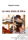 La vera storia di Alice. E-book. Formato Mobipocket ebook di Eleonora Perrone