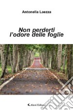 Non perderti l’odore delle foglieCome la consapevolezza della morte ci aiuta a vivere meglio il presente. E-book. Formato EPUB ebook