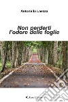 Non perderti l’odore delle foglieCome la consapevolezza della morte ci aiuta a vivere meglio il presente. E-book. Formato EPUB ebook