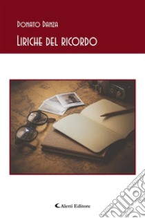 Liriche del ricordo. E-book. Formato EPUB ebook di Donato Danza