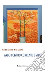 Vado Contro Corrente e Vivo. E-book. Formato EPUB