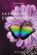 La crisalide e l’arcobaleno. E-book. Formato EPUB ebook