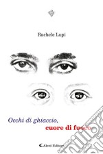 Occhi di ghiaccio, cuore di fuoco. E-book. Formato EPUB ebook