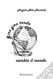 Giro giro tondo cambia il mondo. E-book. Formato EPUB ebook di Angela Ada Mantella