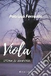 Viola (Storia di un’anima). E-book. Formato EPUB ebook di Patrizia Ferrante