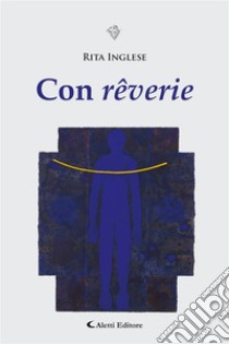 Con rêverie. E-book. Formato EPUB ebook di Rita Inglese