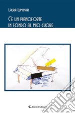 C’è un pianoforte in fondo al mio cuore. E-book. Formato EPUB ebook