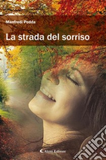 La strada del sorriso. E-book. Formato EPUB ebook di Manfredi Podda