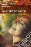 La strada del sorriso. E-book. Formato EPUB ebook di Manfredi Podda