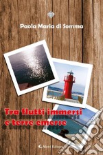 Tra flutti immersi e terre emerse. E-book. Formato EPUB