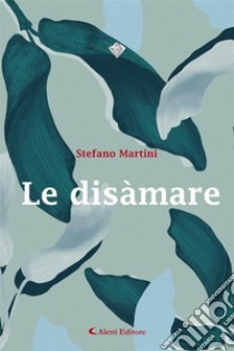 Le disàmare. E-book. Formato EPUB ebook di Stefano Martini