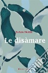 Le disàmare. E-book. Formato EPUB ebook di Stefano Martini