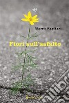 Fiori sull’asfalto. E-book. Formato EPUB ebook di Marco Pagliari