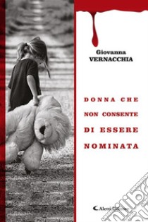 Donna che non consente di essere nominata. E-book. Formato EPUB ebook di Giovanna Vernacchia