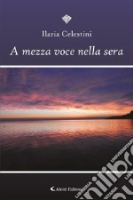 A mezza voce nella sera. E-book. Formato EPUB ebook