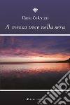 A mezza voce nella sera. E-book. Formato EPUB ebook di Ilaria Celestini