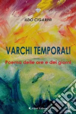 Varchi temporaliPoema delle ore e dei giorni. E-book. Formato EPUB ebook