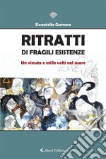 Ritratti di fragili esistenzeUn vissuto e mille volti nel cuore. E-book. Formato EPUB ebook