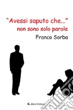 “Avessi saputo che...” non sono solo parole. E-book. Formato EPUB ebook