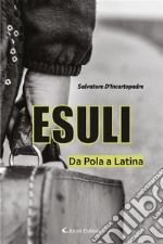 Esuli - Da Pola a Latina. E-book. Formato EPUB ebook