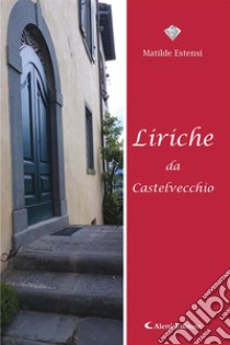 Liriche da Castelvecchio. E-book. Formato EPUB ebook di Matilde Estensi