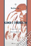 Gioco e tormento. E-book. Formato EPUB ebook di Marilena Verri