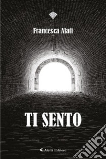 Ti sento. E-book. Formato EPUB ebook di Francesca Alati