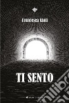 Ti sento. E-book. Formato EPUB ebook di Francesca Alati