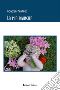 La mia rivincita. E-book. Formato EPUB ebook di Lorenza Marrucci