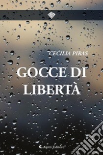 Gocce di libertà. E-book. Formato EPUB ebook di Cecilia Piras