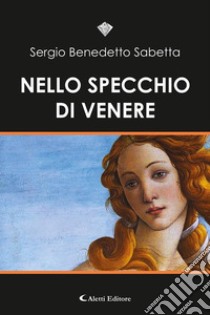 Nello specchio di Venere. E-book. Formato EPUB ebook di Sergio Benedetto Sabetta