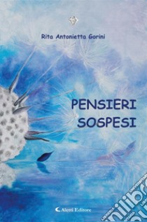 Pensieri sospesi. E-book. Formato EPUB ebook di Rita Antonietta Gorini