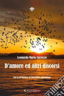 D’amore ed altri discorsi. E-book. Formato EPUB ebook di Leonardo Mario Carrozzo