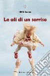 Le ali di un sorriso. E-book. Formato EPUB ebook di IRMA Cuomo