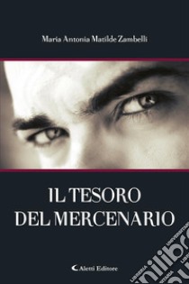 Il tesoro del mercenario. E-book. Formato EPUB ebook di Maria Antonia Matilde Zambelli