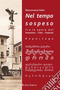 “Nel Tempo Sospeso” Tra le opere del Ferentino-Foto-FestivalReportage. E-book. Formato EPUB ebook di Biancamaria Valeri