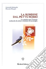 La rondine dal petto rossoLe antiche rose Tintorie: molecole di colore e insieme di meraviglie. E-book. Formato EPUB ebook