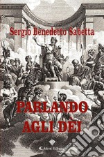 Parlando agli dèi. E-book. Formato EPUB