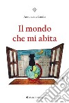 Il mondo che mi abita. E-book. Formato EPUB ebook