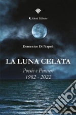 La luna celataPoesie e Pensieri 1982 – 2022. E-book. Formato EPUB ebook