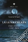 La luna celataPoesie e Pensieri 1982 – 2022. E-book. Formato EPUB ebook di Domenico Di Napoli