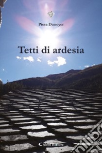 Tetti di ardesia. E-book. Formato EPUB ebook di Piera Dunoyer