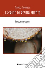 …lacrime di resina silente…Raccolta poetica. E-book. Formato EPUB