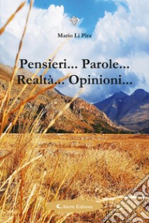 Pensieri... Parole... Realtà... Opinioni.... E-book. Formato EPUB ebook di Mario Li Pira