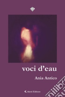 voci d’eau. E-book. Formato EPUB ebook di Ania Antico